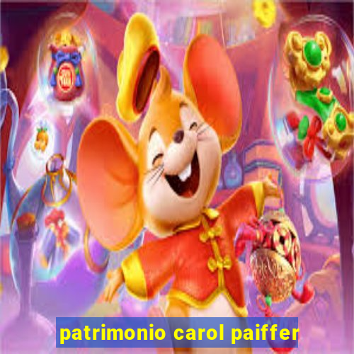 patrimonio carol paiffer